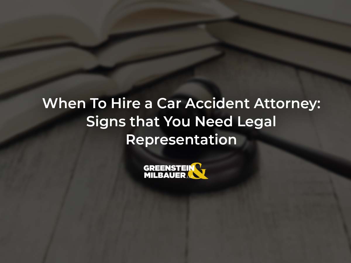 When to Hire a Car Accident Attorney: Essential Factors to Consider | Greenstein Milbauer