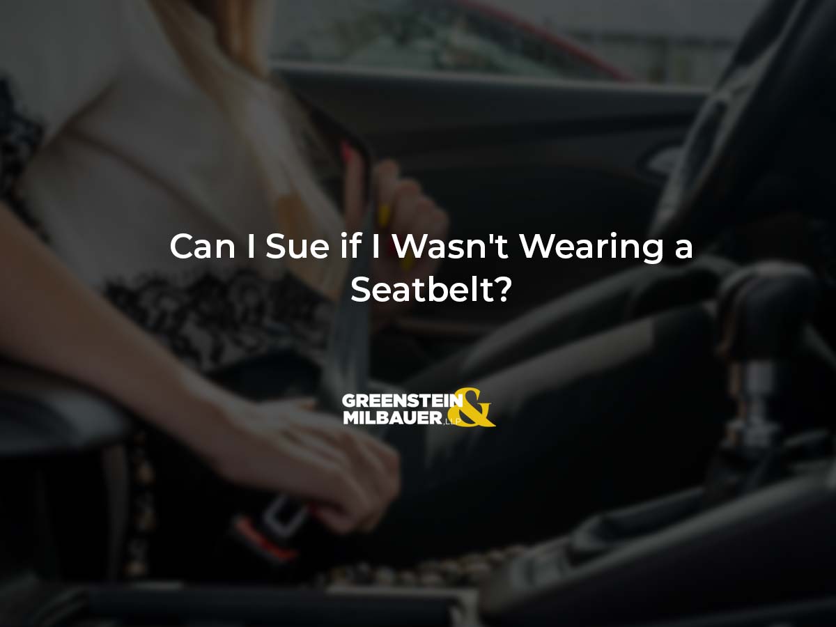 Can I Sue if I Wasn’t Wearing a Seatbelt? | Greenstein & Milbauer