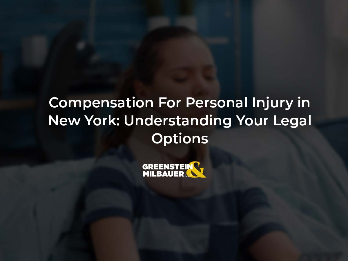 Compensation For Personal Injury in New York: Understanding Your Legal Options | Greenstein & Milbauer